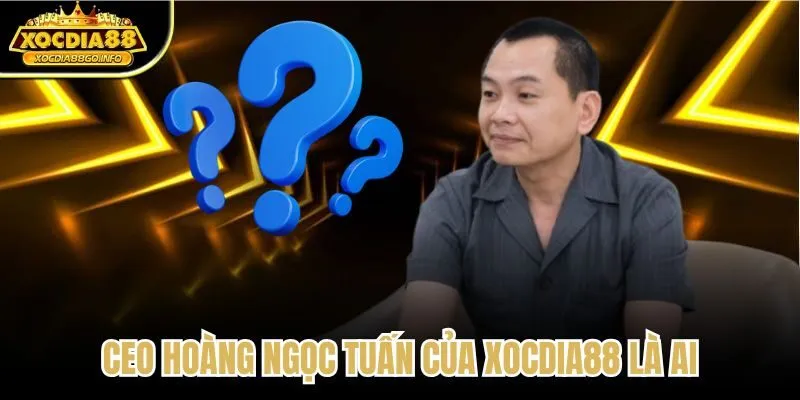 CEO Hoàng Ngọc Tuấn của XOCDIA88 là ai