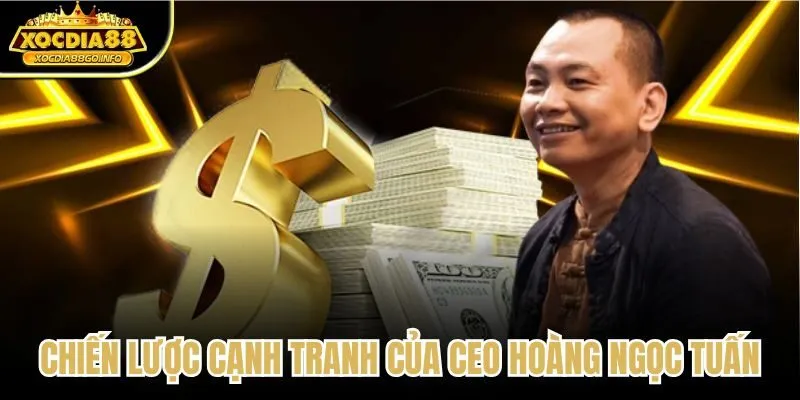 Chiến lược cạnh tranh của CEO Hoàng Ngọc Tuấn