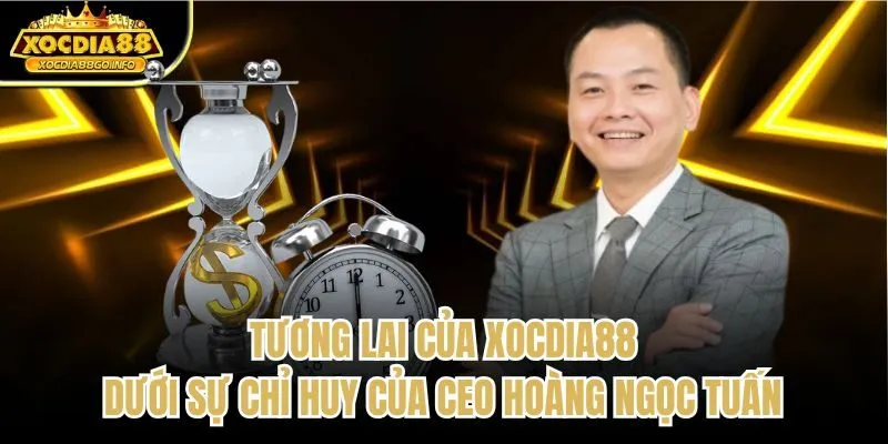 Tương lai của Xocdia88 dưới sự chỉ huy của Ceo Hoàng Ngọc Tuấn