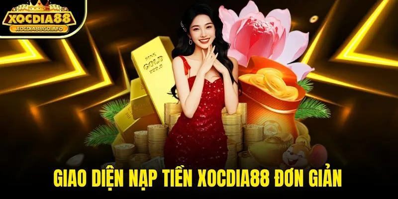 Giao diện nạp tiền XOCDIA88 đơn giản