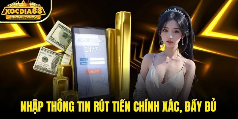 Nhập thông tin rút tiền chính xác, đầy đủ
