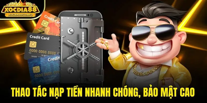 Thao tác nạp tiền nhanh chóng, bảo mật cao