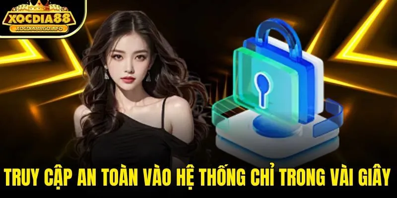 Truy cập an toàn vào hệ thống chỉ trong vài giây